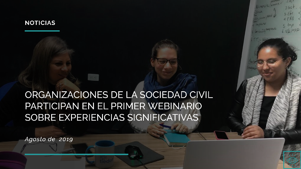 ORGANIZACIONES DE LA SOCIEDAD CIVIL PARTICIPAN EN EL PRIMER WEBINARIO SOBRE EXPERIENCIAS SIGNIFICATIVAS