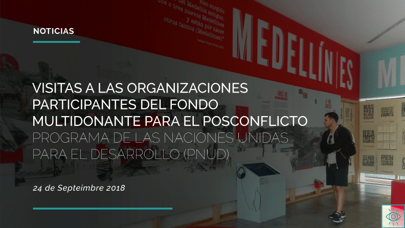 NOTICIA - VISITAS A LAS ORGANIZACIONES PARTICIPANTES DEL FONDO MULTIDONANTE PARA EL POSCONFLICTO PROGRAMA DE LAS NACIONES UNIDAS PARA EL DESARROLLO (PNUD)